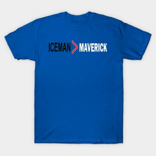 iceman better than Maverick T-Shirt